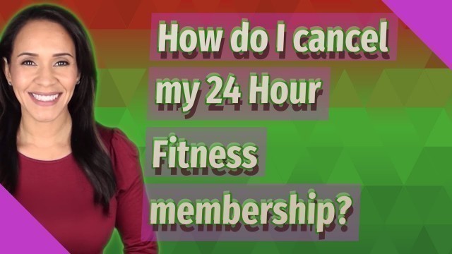 'How do I cancel my 24 Hour Fitness membership?'