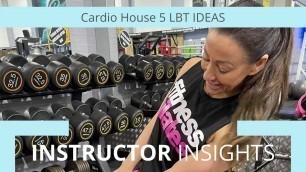 'Creative Choreography - Cardio House 5 LBT Ideas'