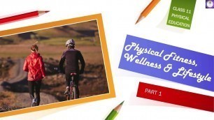 'Class 11 |  Phy. Edu.  | Ch. 3 | Physical Fitness, Wellness & Lifestyle | Part 1 - By Akshita Yadav'