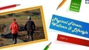'Class 11 |  Phy. Edu.  | Ch. 3 | Physical Fitness, Wellness & Lifestyle | Part 3 - By Akshita Yadav'