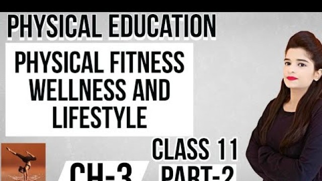 'Chapter 3 | physical fitness, wellness and lifestyle | class 11 | 2021 -2022'