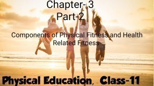 'Physical Education, Class-11, Part-2,   Components of Physical Fitness and Health Related Fitness'