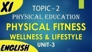 'PHYSICAL FITNESS, WELLNESS & LIFESTYLE | XI | Topic 2 | UNIT 3| in ENGLISH | by SUMIT SIR | LearnIT'