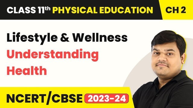 'Lifestyle and Wellness - Understanding Health | Class 11 Physical Education Chapter 2'