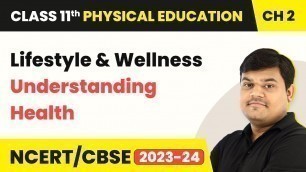 'Lifestyle and Wellness - Understanding Health | Class 11 Physical Education Chapter 2'