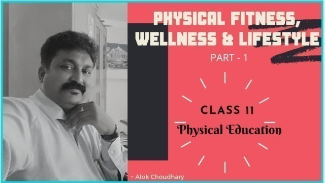 'Physical Fitness, Wellness and Lifestyle Class 11 (Chapter 3) | ~ Alok Choudhary'