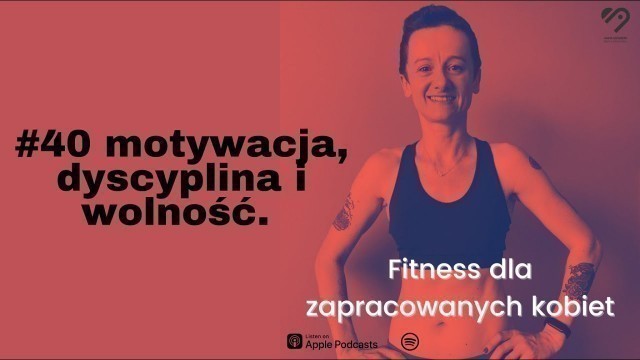 '#40 motywacja, dyscyplina i wolność. Fitness dla zapracowanych kobiet podcast'