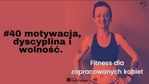 '#40 motywacja, dyscyplina i wolność. Fitness dla zapracowanych kobiet podcast'