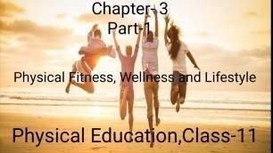 'Physical Education, Class-11,  Chapter- 3 Physical Fitness, Wellness and Lifestyle'