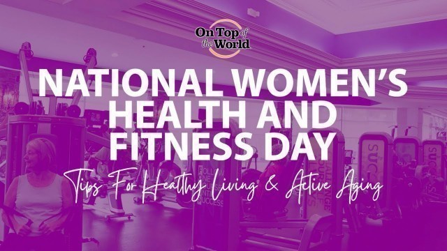 'Tips for Healthy Living & Active Aging | National Women\'s Health & Fitness Day | On Top of the World'