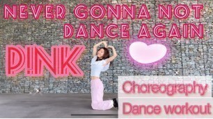 'Never Gonna Not Dance Again/P!NK/Pink/dance fitness/choreography/dance workout/'