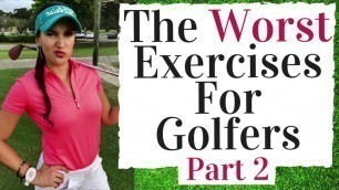 'The Worst Fitness Exercises For Golf  - Part 2'