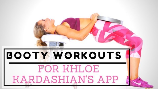 'Making booty building videos for Khloe Kardashian\'s APP 