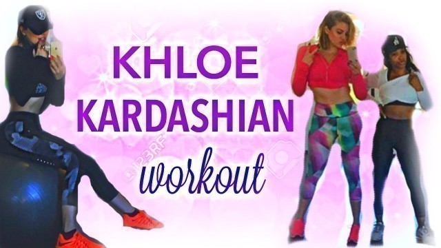 'KHLOE KARDASHIAN WORKOUT ROUTINE: Abs, Butt, Legs, Body!'