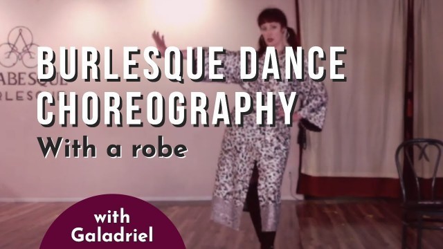 'Burlesque Dance Choreography with Galadriel Caresse to \"Déshabillez-moi\"'