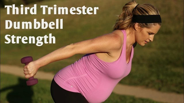 'Third Trimester Prenatal Dumbbell Strength Workout---But Good For All Trimesters!'