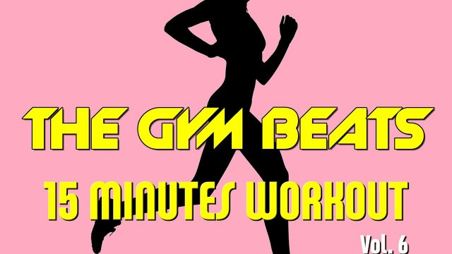 'THE GYM BEATS \"15 Minutes Workout Vol.6\" - Track #17, SPORT AT HOME, BEST WORKOUT MUSIC, FITNESS'