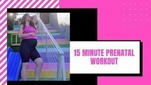 '15 Minute PRENATAL Workout great for 2nd and 3rd Trimesters and when YOU\'RE REALLY PREGNANT!'