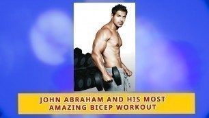 'John Abraham And His Most Amazing Bicep Workout Videos That Will Shock You'