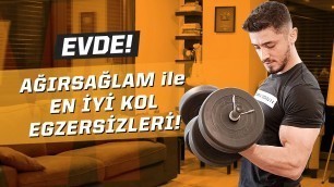 'Ağırsağlam İle Evde En Etkili Kol Kası Antrenmanı (Biceps ve Triceps)'