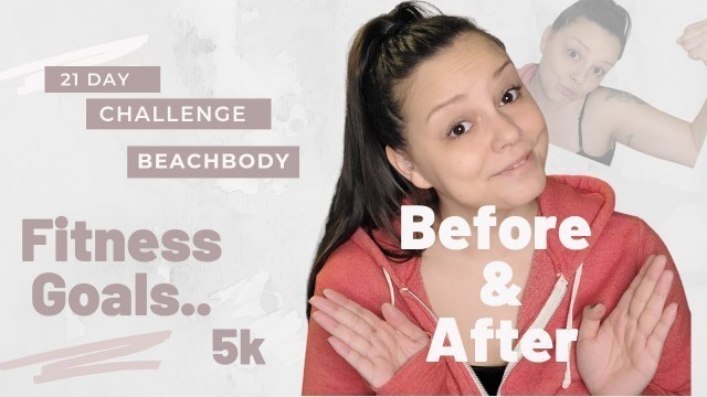 'Leveling Up Physically | Before & After, 21 Day Challenge, My Future Fitness Goal, 5k, & Beachbody.'