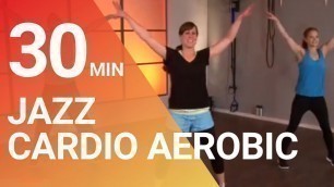 '30 Min. JAZZ Dance Cardio Aerobic Fitness Workout to loose weight with fun and joy'