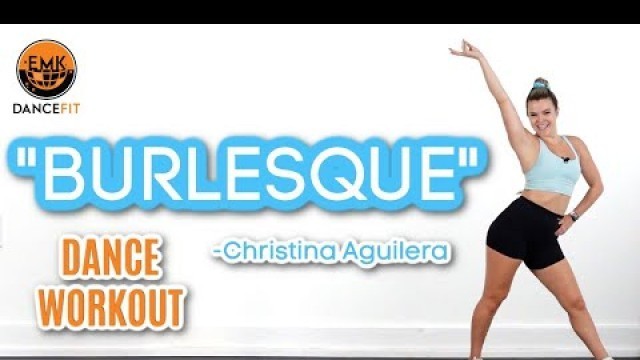 'DANCE FIT WORKOUT- \"Show Me How You Burlesque\"'