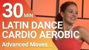 '30 Min. Latin Dance Cardio Aerobic Fitness Workout - Advanced Latin moves to Loose Weight with Fun'