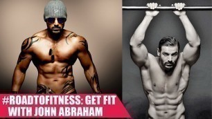 '#RoadToFitness: Get Fit with John Abraham'