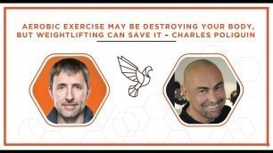 'Aerobic exercise may be destroying your body, weightlifting can save it – Charles Poliquin'