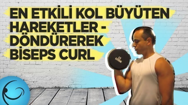 'En Etkili Kol Büyüten Hareketler - Döndürerek Biseps Curl'