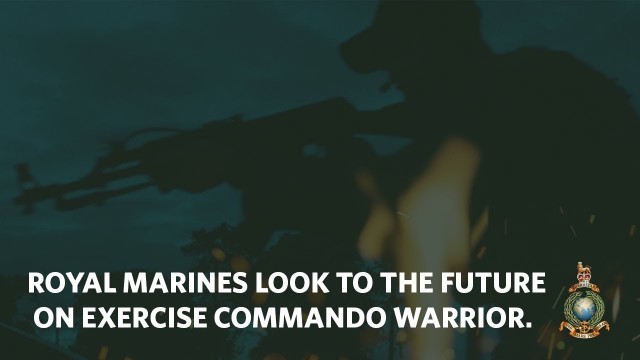 'Royal Marines and the future | Exercise Commando Warrior Two'