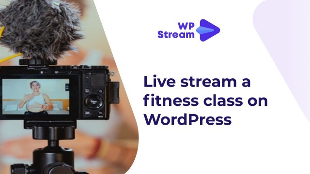 'How to Broadcast a Live Fitness Video and a Pay-Per-View Video on your WordPress Website'