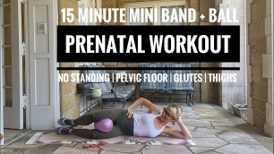 '15 Minute Prenatal Workout | No Standing | Pelvic Floor | Glutes | Thighs | Mini Band + Ball'