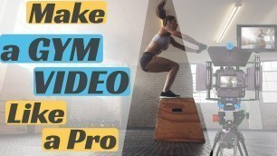 'How To Shoot A Fitness Video | Filming Tips For Making Gym Videos'