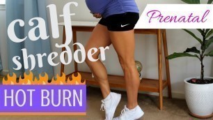 'Prenatal Calf Shredder Workout (HOT BURN)'