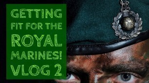 'Getting Fit for the Royal Marines! Training Program and Nutrition!'