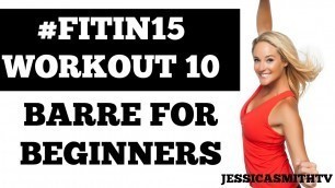 '#FITIN15 #Workout 10: \"Barre for Beginners\" Full Length 15-Minute Fat Burning Cardio Fitness Program'