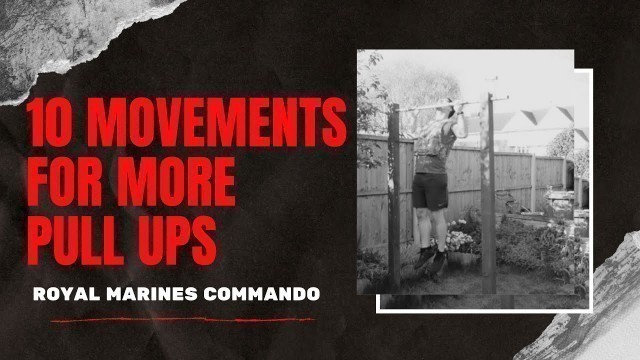 '10 MOVEMENTS FOR MORE PULL UPS - Royal Marines Commando'