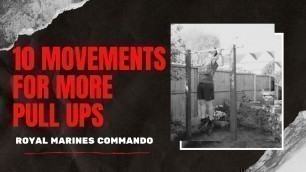 '10 MOVEMENTS FOR MORE PULL UPS - Royal Marines Commando'