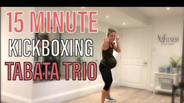 '15 minute Kickboxing Tabata Trio | Prenatal & Postnatal Workout'