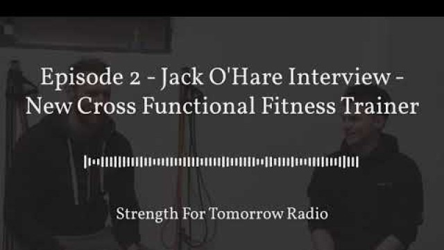 'Episode 2 - Jack O\'Hare Interview - New Cross Functional Fitness Trainer.'