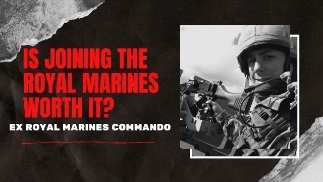 'Is Joining The Royal Marines Really Worth It?'