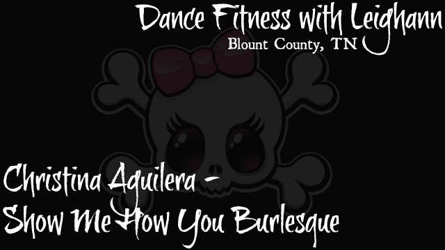 'Dance Fitness with Leighann - Show Me How You Burlesque by Christina Aguilera'