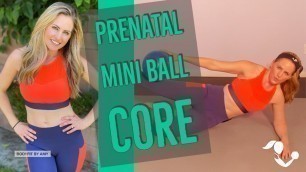 '10 Minute Prenatal Mini Ball Core Workout:  Strengthen Core During all Trimesters of Pregnancy'