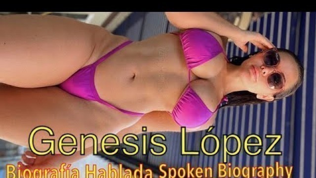 'GENESIS LOPEZ-spoken Biography'